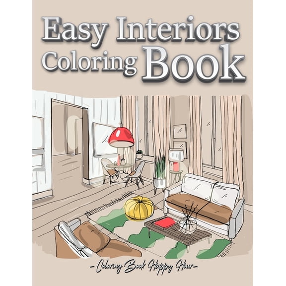 Easy Interiors Coloring Book: A Large Print Coloring Book Featuring Fun, Cozy and Relaxing Home Interior Designs (Large , (Paperback)