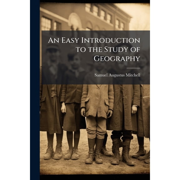 An Easy Introduction to the Study of Geography : Designed for the Instruction of Children in Schools and Families: Illustrated by One Hundred and Twenty Engravings, and Fourteen Maps