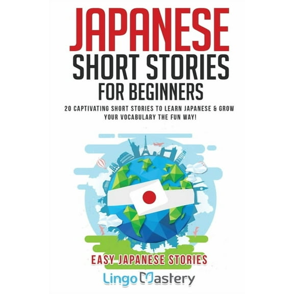 Easy Japanese Stories Japanese Short Stories for Beginners: 20 Captivating Short Stories to Learn Japanese & Grow Your Vocabulary the Fun , (Paperback)