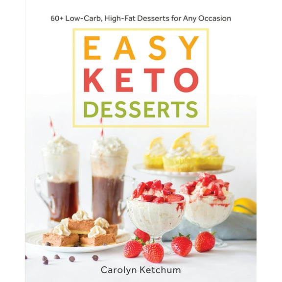 Easy Keto Desserts: 60+ Low-Carb High-Fat Desserts for Any Occasion, (Paperback)