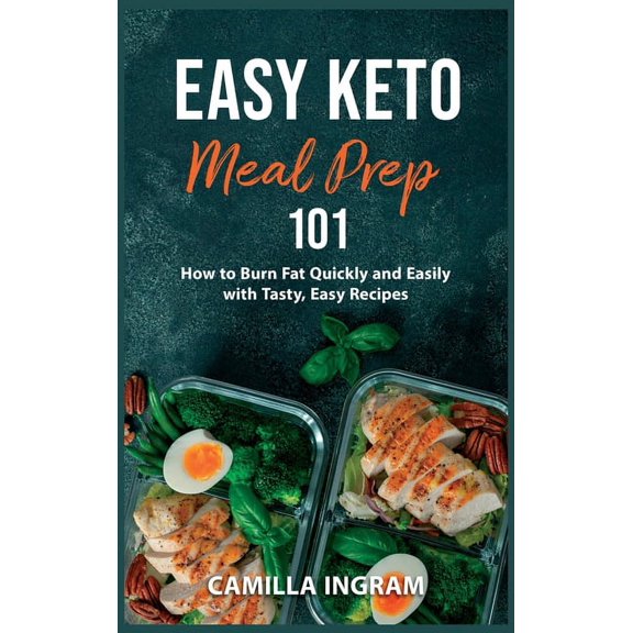 Easy Keto Meal Prep 101: How to Burn Fat Quickly and Easily with Tasty, Easy Recipes