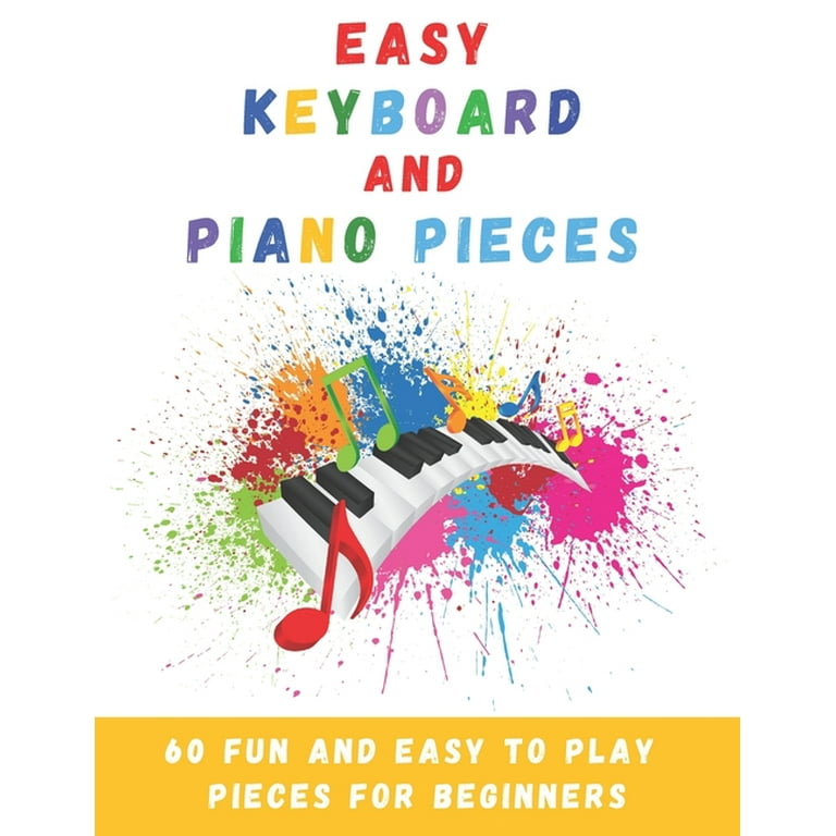 Easy Piano Songs For Beginners: 60 Fun & Easy To Play Piano Songs For  Beginners