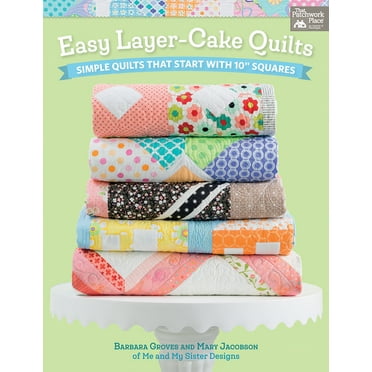 Easy Layer-Cake Quilts: Simple Quilts That Start with 10" Squares