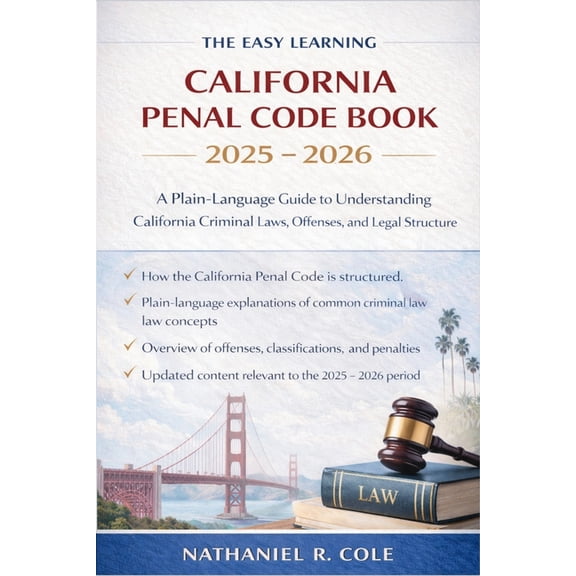 The Easy Learning California Penal Code Book 2025 - 2026: A Plain-Language Guide to Understanding California Criminal La, (Paperback)