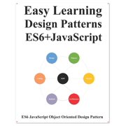 Easy Learning Design Patterns ES6+ Javascript: ES6 Javascript Object Oriented Design Pattern (Paperback)