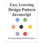 Easy Learning Design Patterns Javascript: Build Better Coding and Design Patterns Paperback 1099972590 9781099972591 yang hu