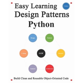 Easy Learning Python and Design Patterns and Data Structures and Algorithms: Easy Learning Design Patterns Python (2 Edition): Build Better and Reusable Object-Oriented Code (Paperback)