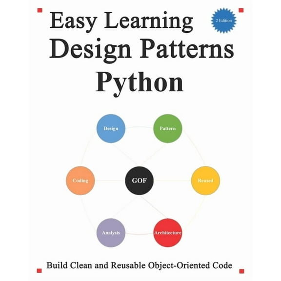 Easy Learning Design Patterns Python (2 Edition): Build Better and Reusable Object-Oriented Code