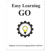 Easy Learning Golang Programming Foundation Data Structures and Algorithms Easy Learning Go Step by step to lead beginners to learn Go better and fast Paperback