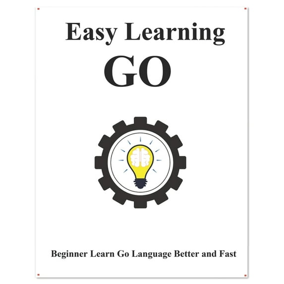 Easy Learning Golang Programming Foundation Data Structures and Algorithms: Easy Learning Go: Step by step to lead beginners to learn Go better and fast (Paperback)