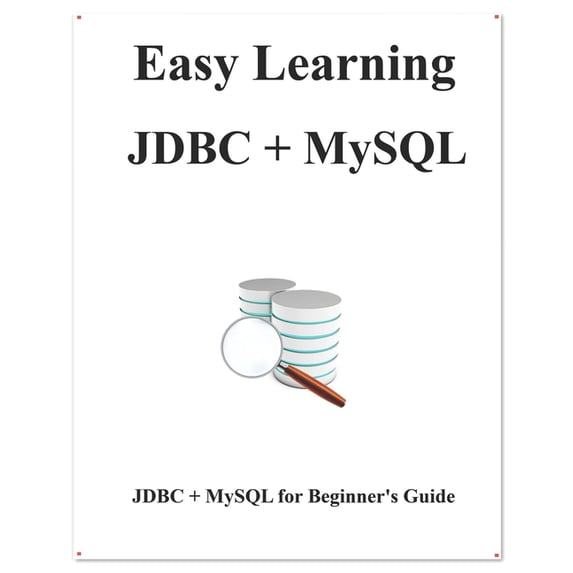 Easy Learning Java and Design Patterns a Easy Learning JDBC + MySQL: JDBC for Beginner's Guide, Book 4, (Paperback)