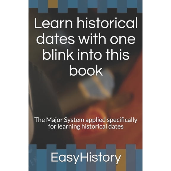 Easy Learning: Learn historical dates with one blink into this book : The Major System applied specifically for learning historical dates (Paperback)