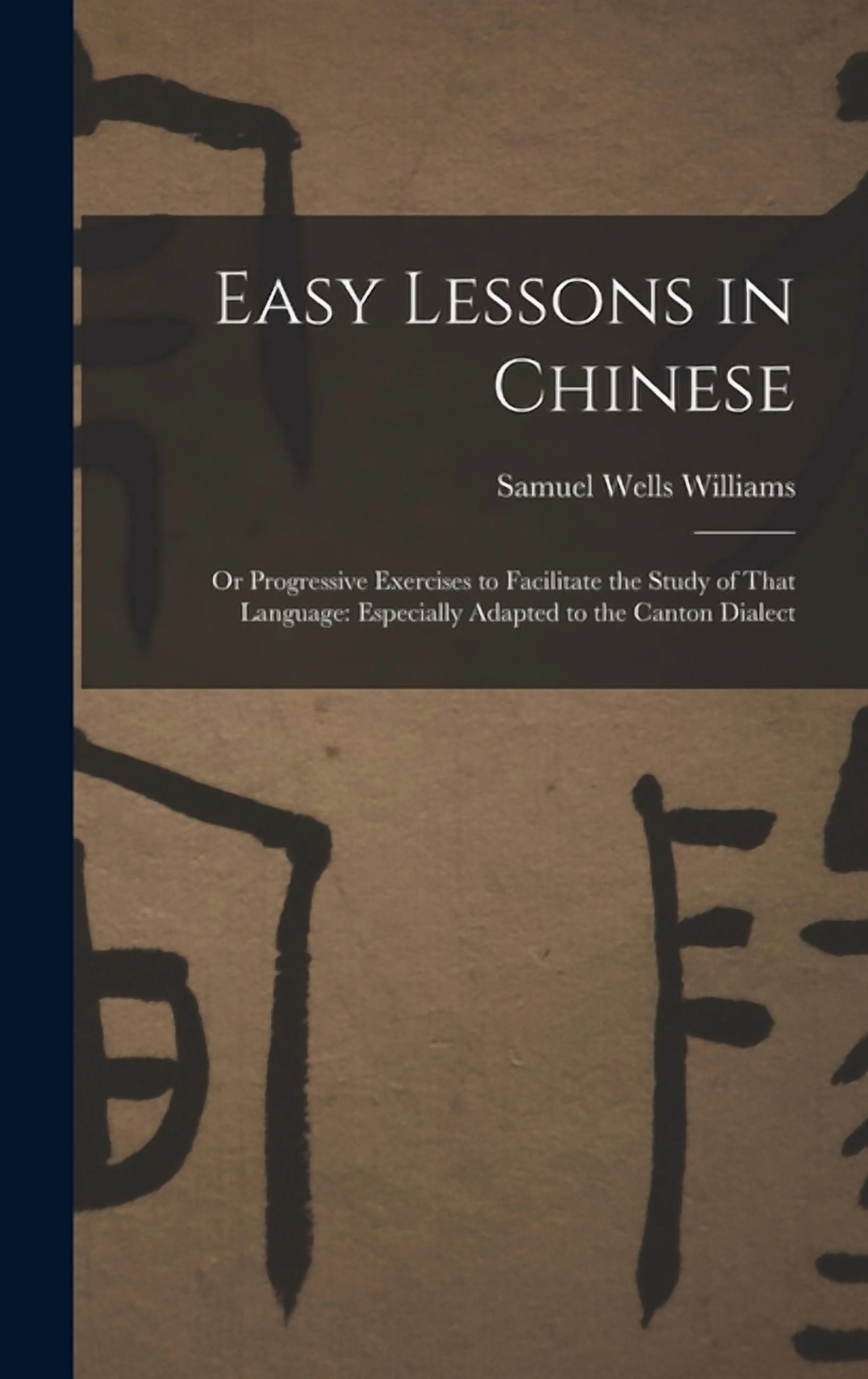 Chinese Easy Class Easy Lessons in Chinese: Or Progressive Exercises to Facilitate the ...