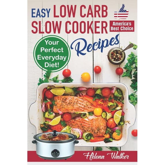 Easy Low Carb Slow Cooker Recipes: Best Healthy Low Carb Crock Pot Recipe Cookbook for Your Perfect (Paperback) by Helena Walker