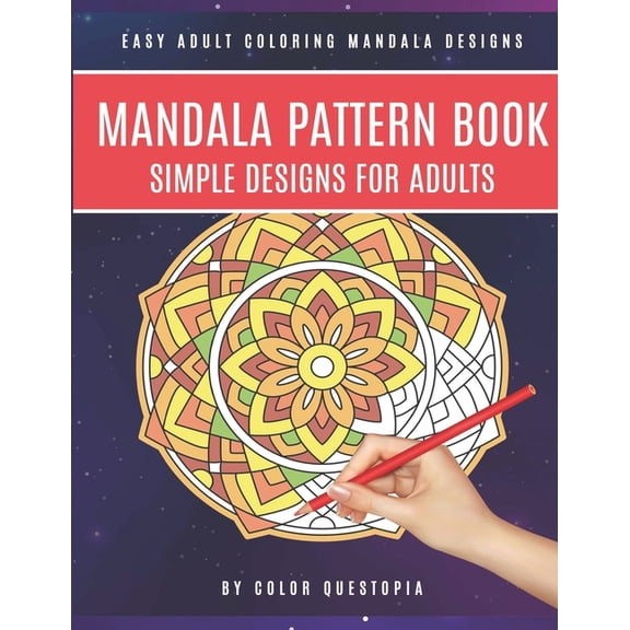 Mandala Pattern Book Simple Designs for Adults Easy Adult Coloring Mandala Designs: For Stress (Paperback) by Color Questopia