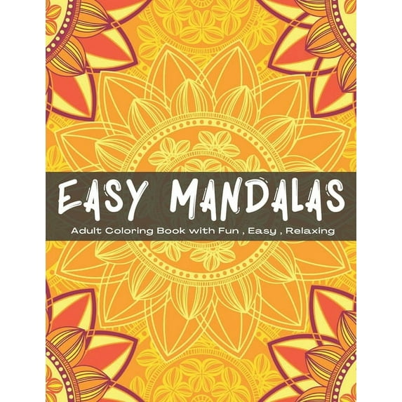 Easy Mandalas: An Adult Coloring Book with Fun, Easy, and Relaxing - 8.5 x 11 in, 104 pages (Paperback)