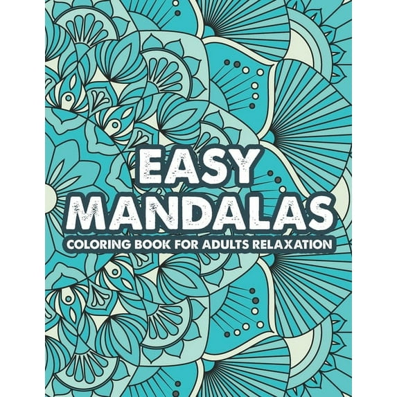 Easy Mandalas Coloring Book For Adults Relaxation: Large Print Coloring Sheets For Stress-Relief, Easy Mandalas, Pattern, (Paperback)
