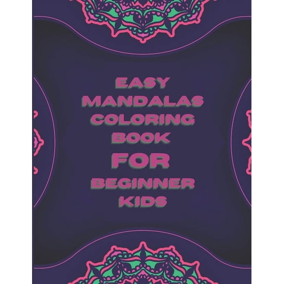 Easy Mandalas Coloring Book For Beginner Kids: 49 Unique Design Flower Mandalas, Beautiful Design Books For Kid And Adult Girls (Paperback)