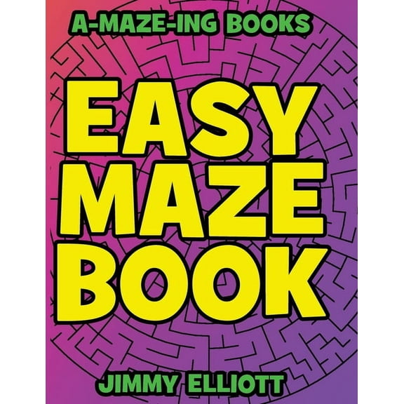 Easy Maze Book - Funny Mazes for Kids 4-8 - Give Your Child an aMAZEing Experience With this Maze Activity Book: Amazing Maze Activity Book for Kids -