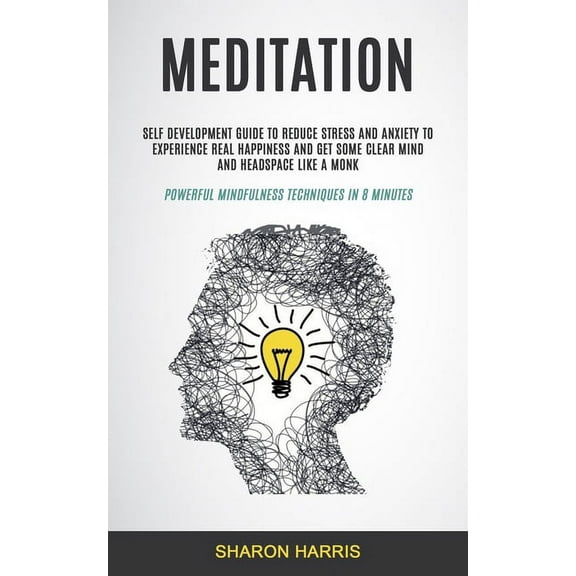 Easy Meditation for Beginners Meditation: Self Development Guide To Reduce Stress and Anxiety To Experience Real Happiness and Get Some Clear Mind and, Book 1, (Paperback)