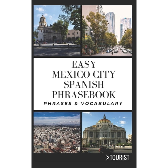 Greater Than a Tourist: Worldwide Travel Easy Mexico City Spanish Phrasebook: 800+ Easy-to-Use Phrases written by a Local, (Paperback)
