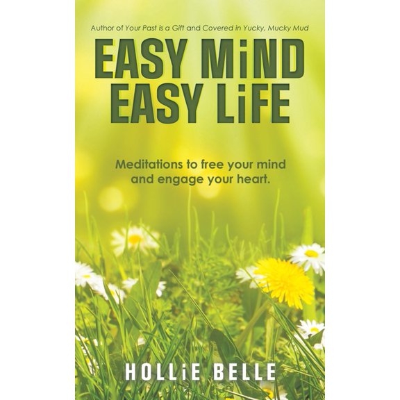 Easy Mind Easy Life: Meditations to Free Your Mind and Engage Your Heart.