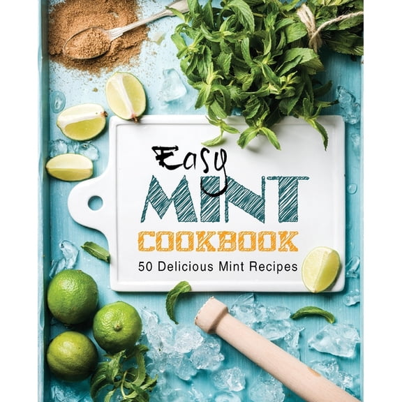 Easy Mint Cookbook: 50 Delicious Mint Recipes