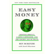 Easy Money Cryptocurrency, Casino Capitalism, and the Golden Age of Fraud The Basis for the Documentary Everyone Is Ly, Hardcover