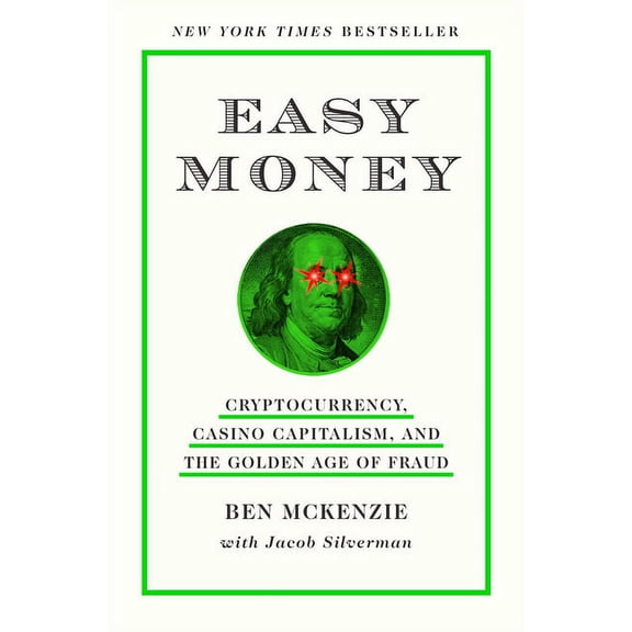 Easy Money: Cryptocurrency, Casino Capitalism, and the Golden Age of Fraud: The Basis for the Documentary Everyone Is Ly, (Hardcover)