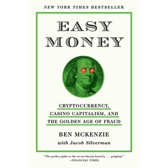 Pre-Owned Easy Money: Cryptocurrency, Casino Capitalism, and the Golden Age of Fraud (Paperback) by Ben McKenzie, Jacob Silverman