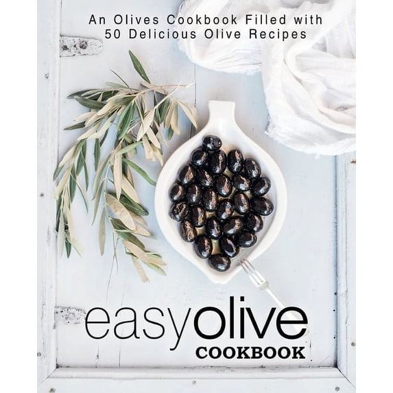 Easy Olive Cookbook: An Olives Cookbook Filled with 50 Delicious Olive Recipes (Paperback)