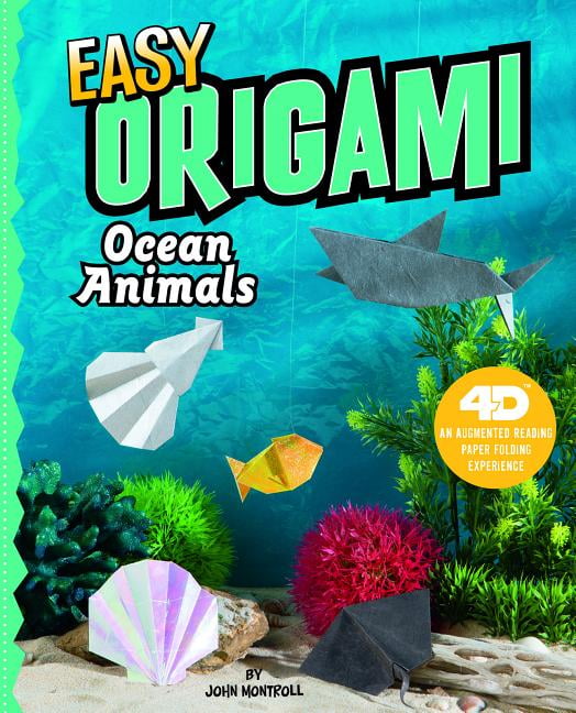 Easy Origami Ocean Animals: 4D an Augmented Reading Paper Folding Experience (Hardcover) by John Montroll
