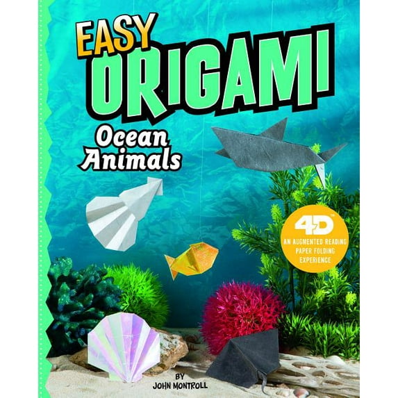 Easy Origami Ocean Animals: 4D an Augmented Reading Paper Folding Experience (Hardcover) by John Montroll