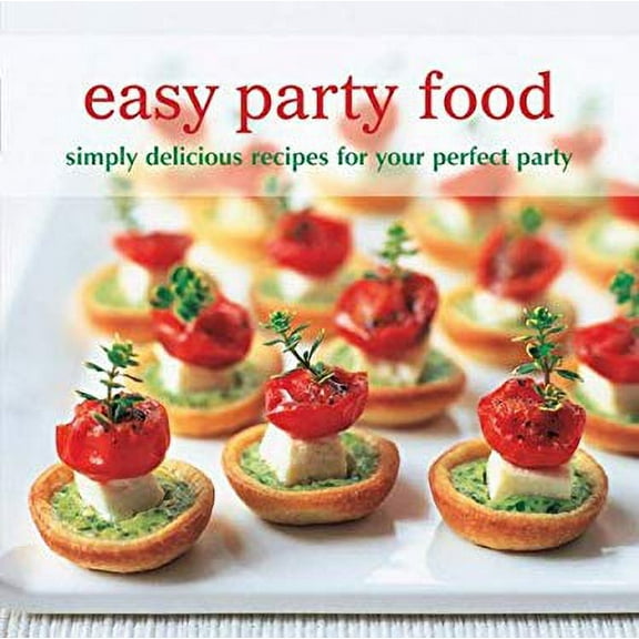 Pre-Owned Easy Party Food: Simply Delicious Recipes for Your Perfect Party (Hardcover) 1849751625 9781849751629