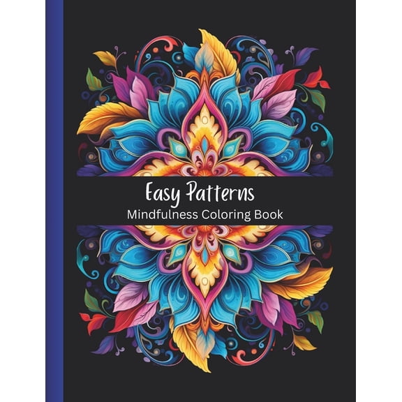 Easy Patterns: Mindfulness Coloring Book for Adults and Teens Featuring 100 Large Print Mandala, Geometric and Floral Style Patterns for Creativity and Relaxation (Paperback)