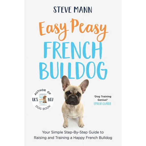 Easy Peasy French Bulldog: Your Simple Step-By-Step Guide to Raising and Training a Happy French Bulldog (French Bulldog, (Paperback)