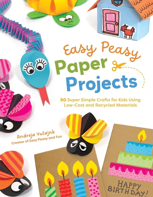 Easy Peasy Paper Projects: 50 Super Simple Crafts for Kids Using Low-Cost and Recycled Materials, (Paperback)