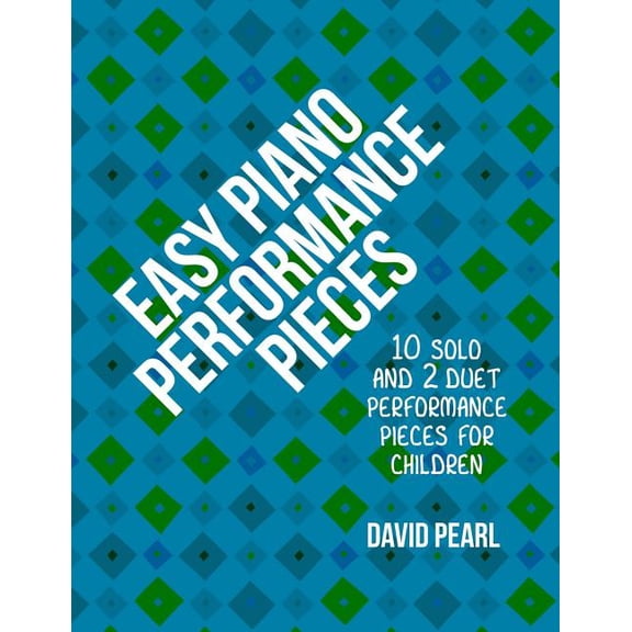 Easy Piano Performance Pieces: 10 Solo and 2 Duet Performance Pieces for Children