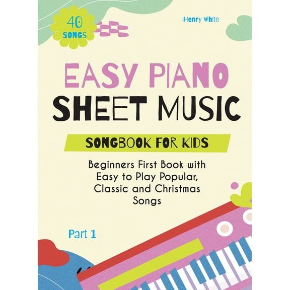 Easy Piano Sheet Music Songbook for Kids: Beginners First Book with Easy to Play Popular, Classic and Christmas Songs 40, (Hardcover)