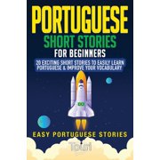 Easy Portuguese Stories Portuguese Short Stories for Beginners 20 Exciting Short Stories to Easily Learn Portuguese & Improve Your Vocabula, Book 1, Paperback