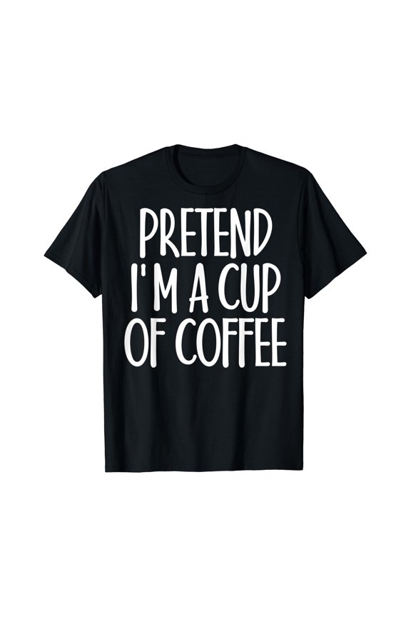 Easy Pretend I'm Cup of Coffee Costume Gift for Christmas T-Shirt, Unisex T-Shirt