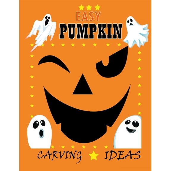 Easy Pumpkin Carving Ideas: Halloween Patterns for Painting and Pumpkin Crafts For All Ages and Skills kids and adults Easy to Difficult Halloween Crafts (Paperback)