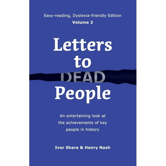 Easy-Reading, Dyslexia-Friendly Letters to Dead People (Dyslexia-friendly Edition, Volume 2): An entertaining look at the achievements of key people in , Book 2, (Paperback)