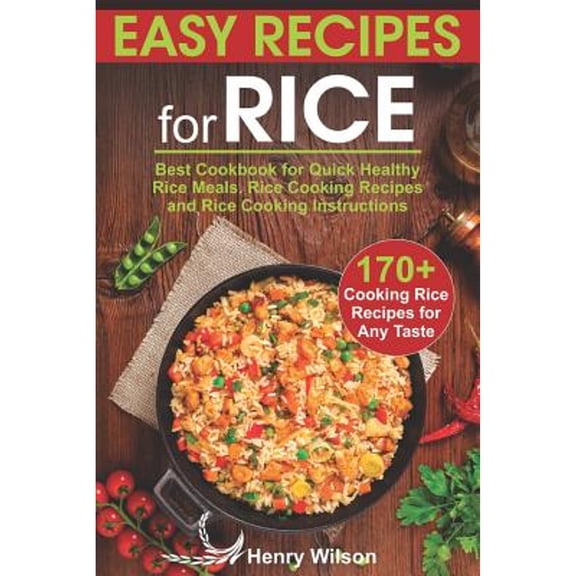 Pre-Owned Easy Recipes for Rice: Best Cookbook for Quick Healthy Rice Meals. Rice Cooking Recipes (Paperback) by Henry Wilson