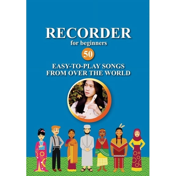 Easy Recorder Songs: Quick Start Recorder for Beginners. 50 Easy-to-Play Songs from Over the World: Easy Solo Recorder Songbook, Book 5, (Paperback)