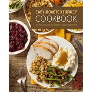 Easy Roasted Turkey Cookbook 50 Delicious Roasted Turkey Recipes Paperback by Booksumo Press