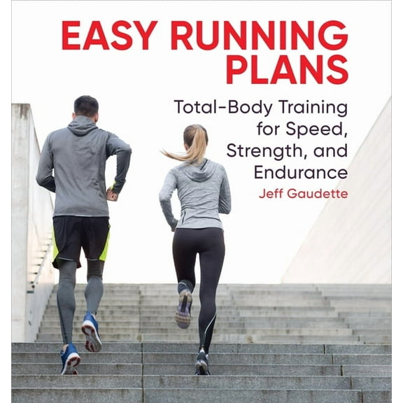 Easy Running Plans: Total-Body Training for Speed, Strength, and Endurance, (Paperback)