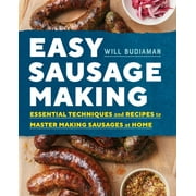 WILL BUDIAMAN Easy Sausage Making : Essential Techniques and Recipes to Master Making Sausages at Home (Paperback)