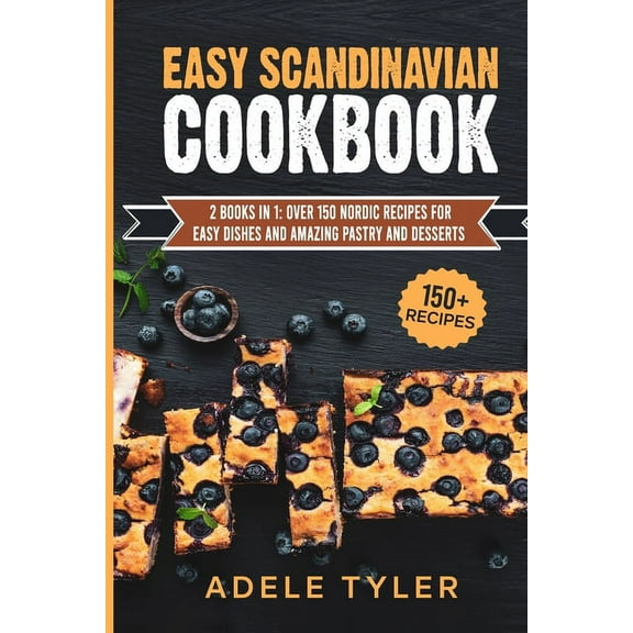 Easy Scandinavian Cookbook: 2 Books In 1: Over 150 Nordic Recipes For Easy Dishes And Amazing Pastry And Desserts (Paperback)