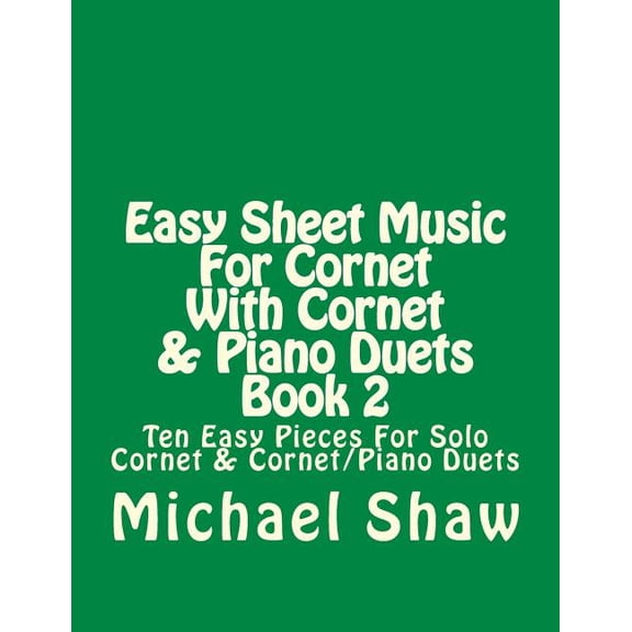 Easy Sheet Music for Cornet: Easy Sheet Music For Cornet With Cornet & Piano Duets Book 2 : Ten Easy Pieces For Solo Cornet & Cornet/Piano Duets (Series #2) (Paperback)